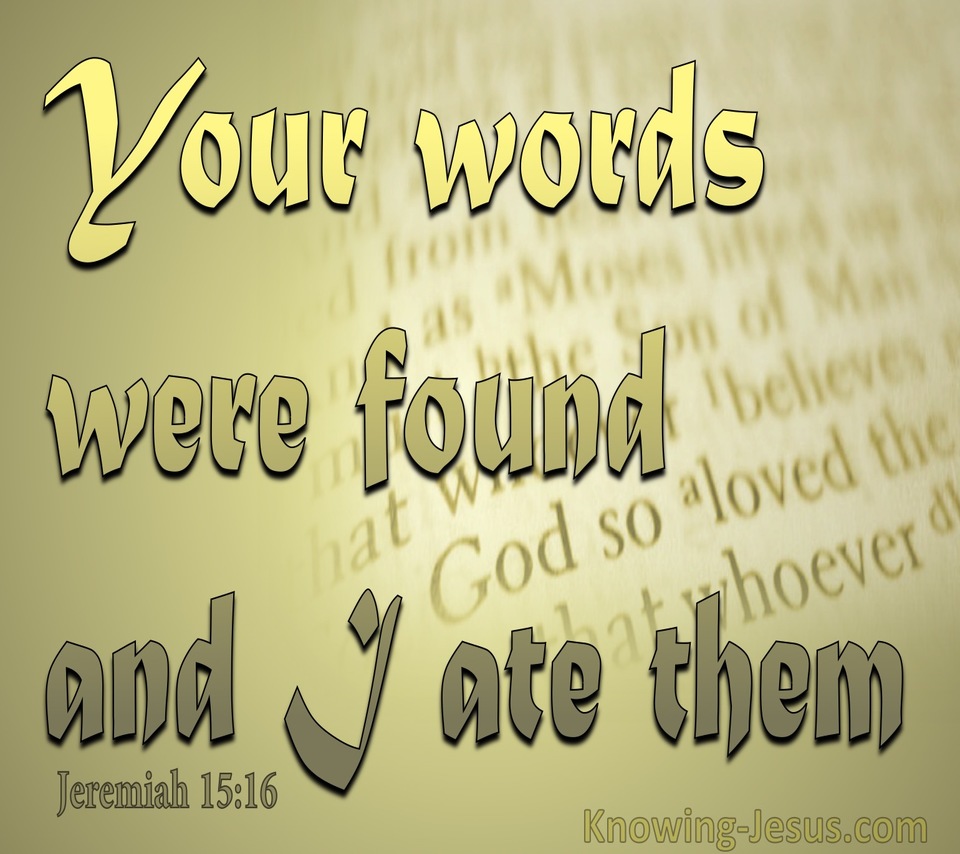 Jeremiah 15:16 Your Words Were Found And I Ate Them (gold)